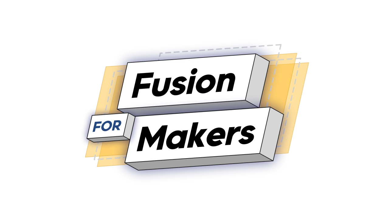 Fusion for Makers